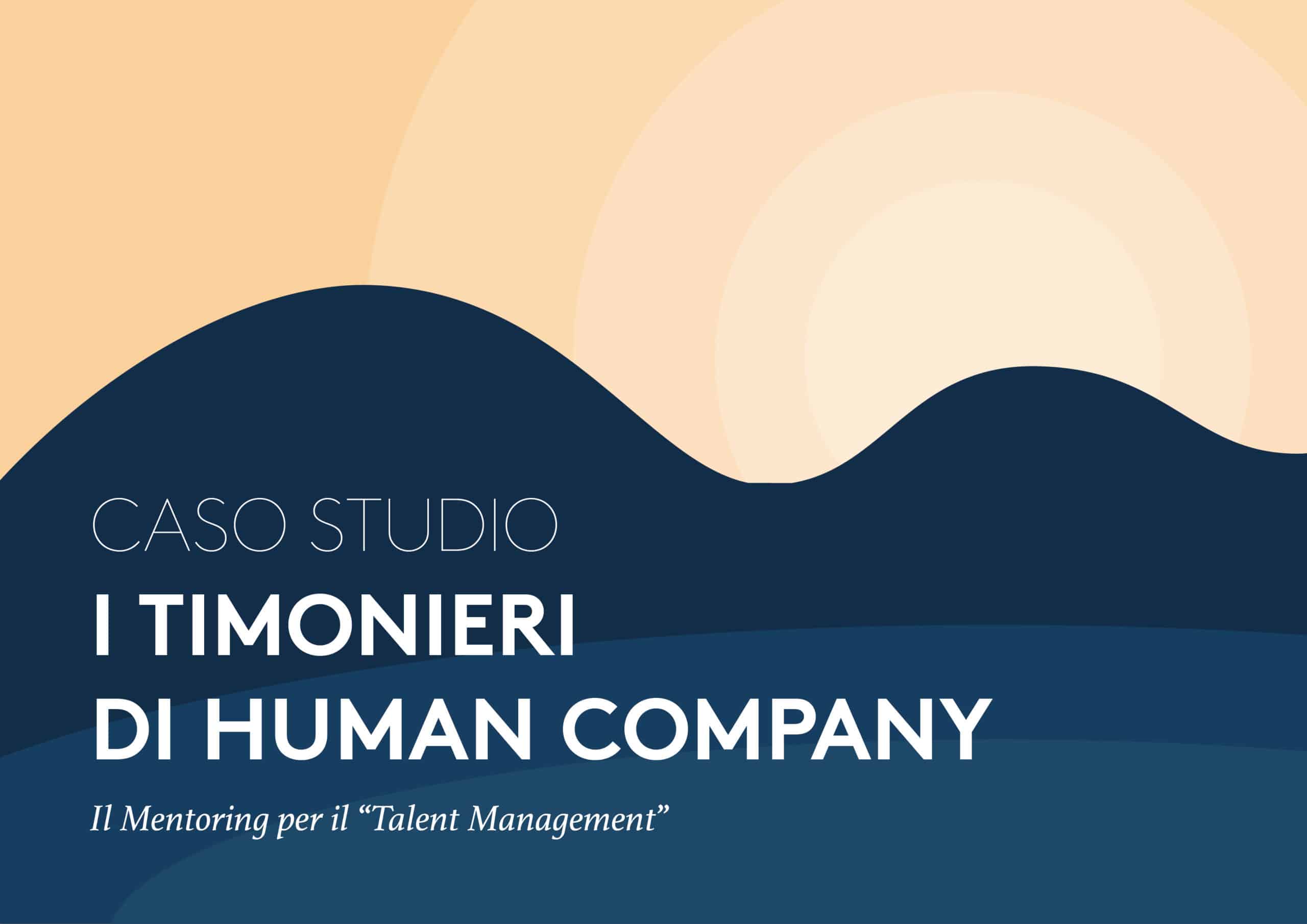 CASO DI STUDIO: PROGETTO ‘I TIMONIERI DI HUMAN COMPANY: Il Mentoring per il "Talent Management"